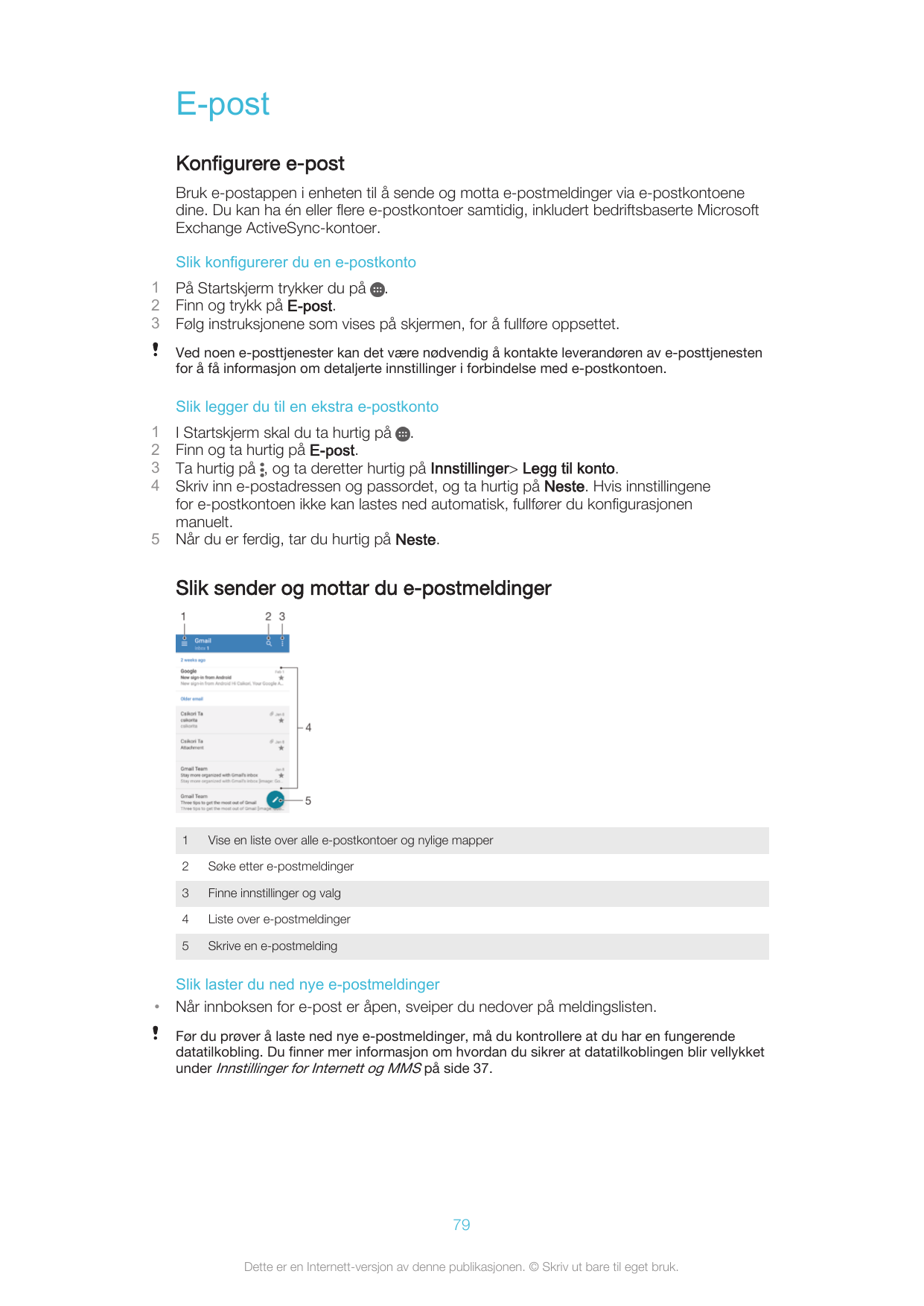 E-postKonfigurere e-postBruk e-postappen i enheten til å sende og motta e-postmeldinger via e-postkontoenedine. Du kan ha én ell