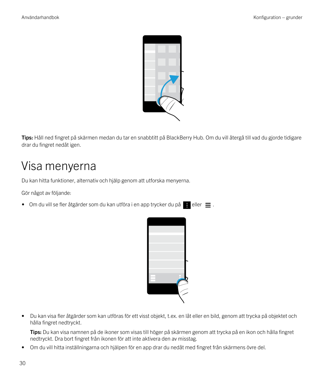 AnvändarhandbokKonfiguration – grunderTips: Håll ned fingret på skärmen medan du tar en snabbtitt på BlackBerry Hub. Om du vill 