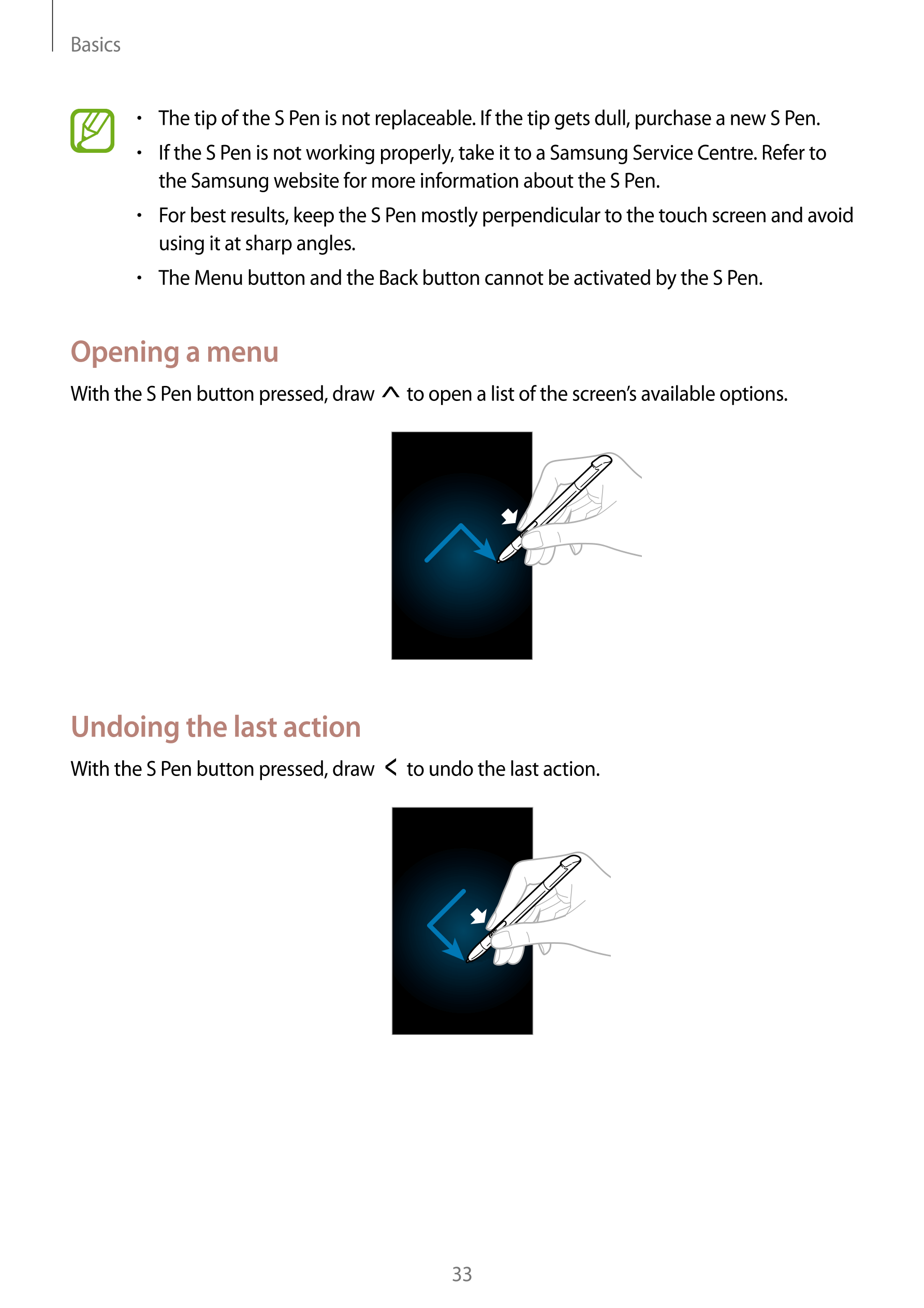 Basics
•     .The tip of the S Pen is not replaceable. If the tip gets dull, purchase a new S Pen
•    If the S Pen is not worki