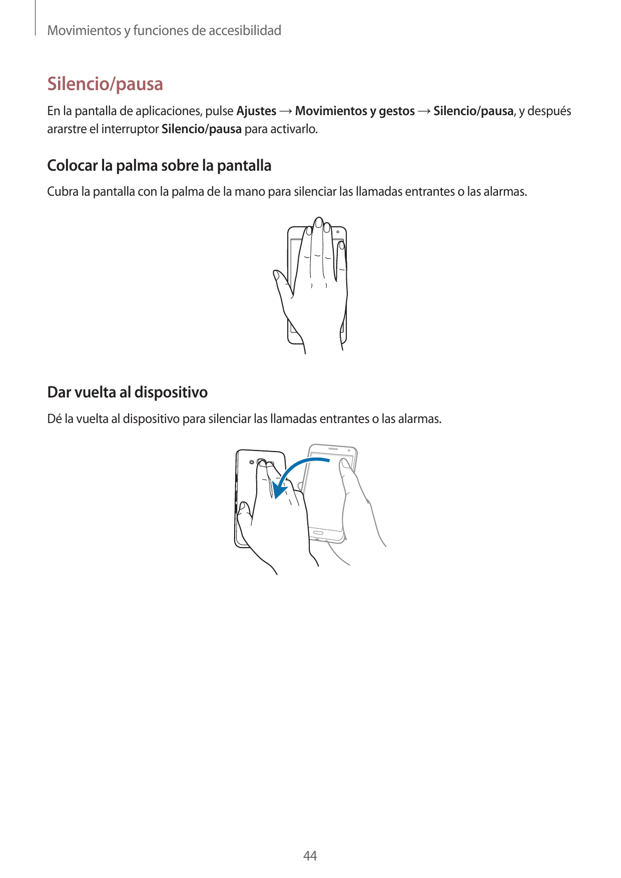 Movimientos y funciones de accesibilidadSilencio/pausaEn la pantalla de aplicaciones, pulse Ajustes → Movimientos y gestos → Sil