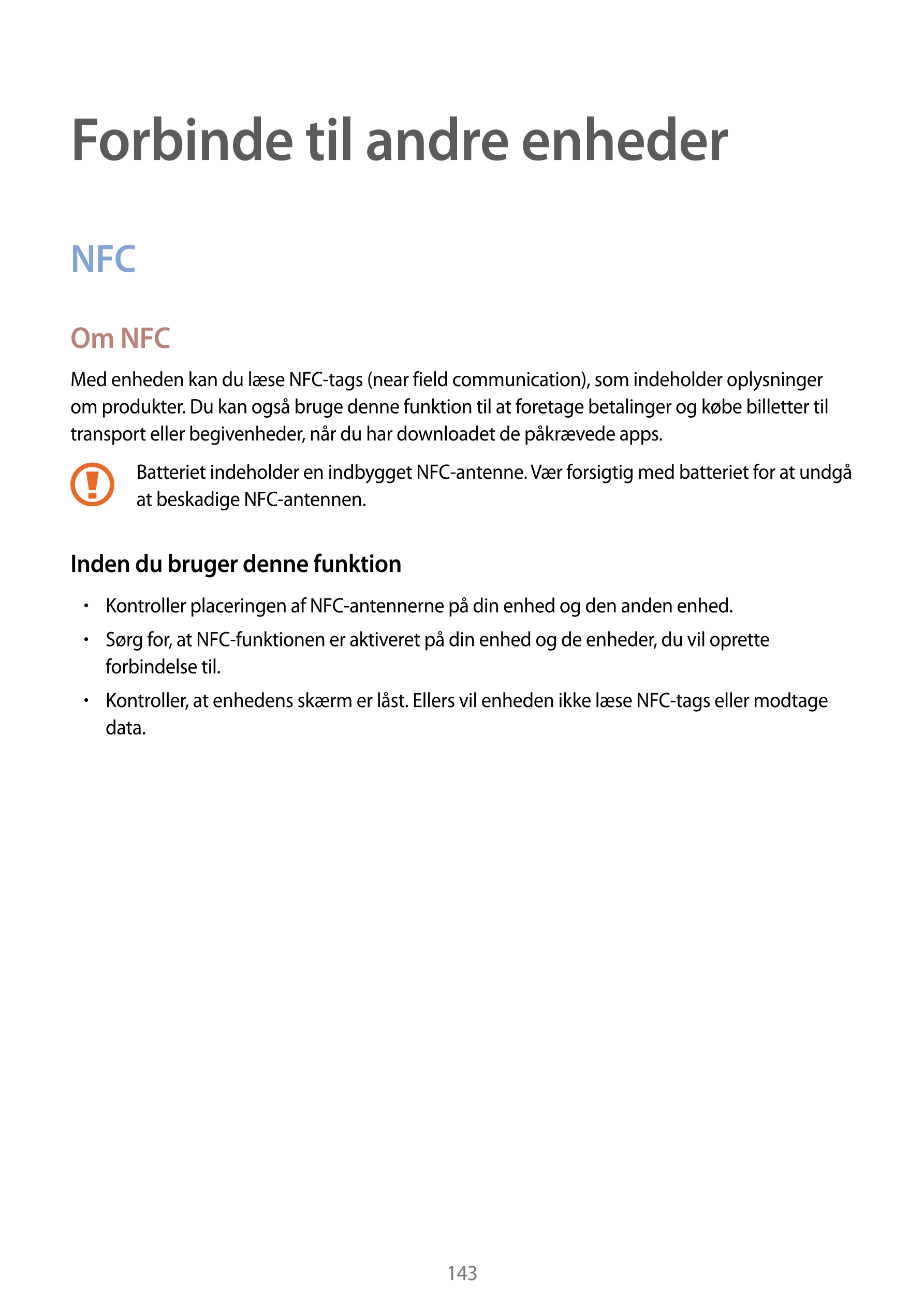 Forbinde til andre enheder
NFC
Om NFC
Med enheden kan du læse NFC-tags (near field communication), som indeholder oplysninger 
o