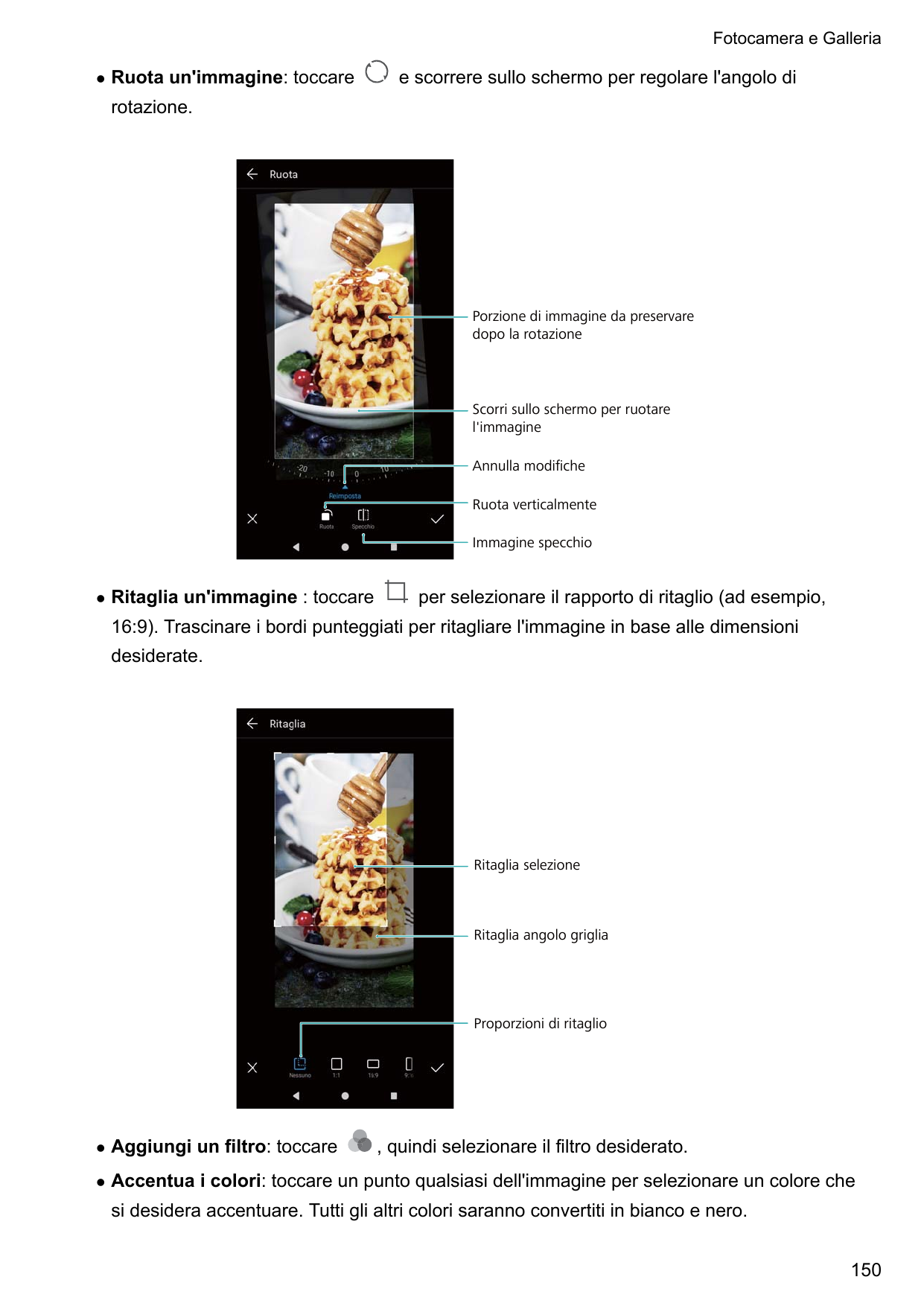 Fotocamera e GallerialRuota un'immagine: toccaree scorrere sullo schermo per regolare l'angolo dirotazione.Porzione di immagine 