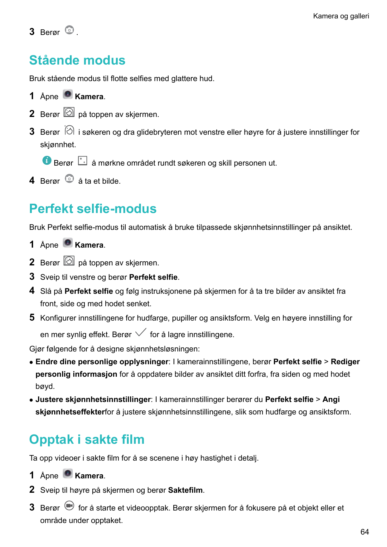 Kamera og galleri3Berør.Stående modusBruk stående modus til flotte selfies med glattere hud.1Åpne2Berørpå toppen av skjermen.3Be
