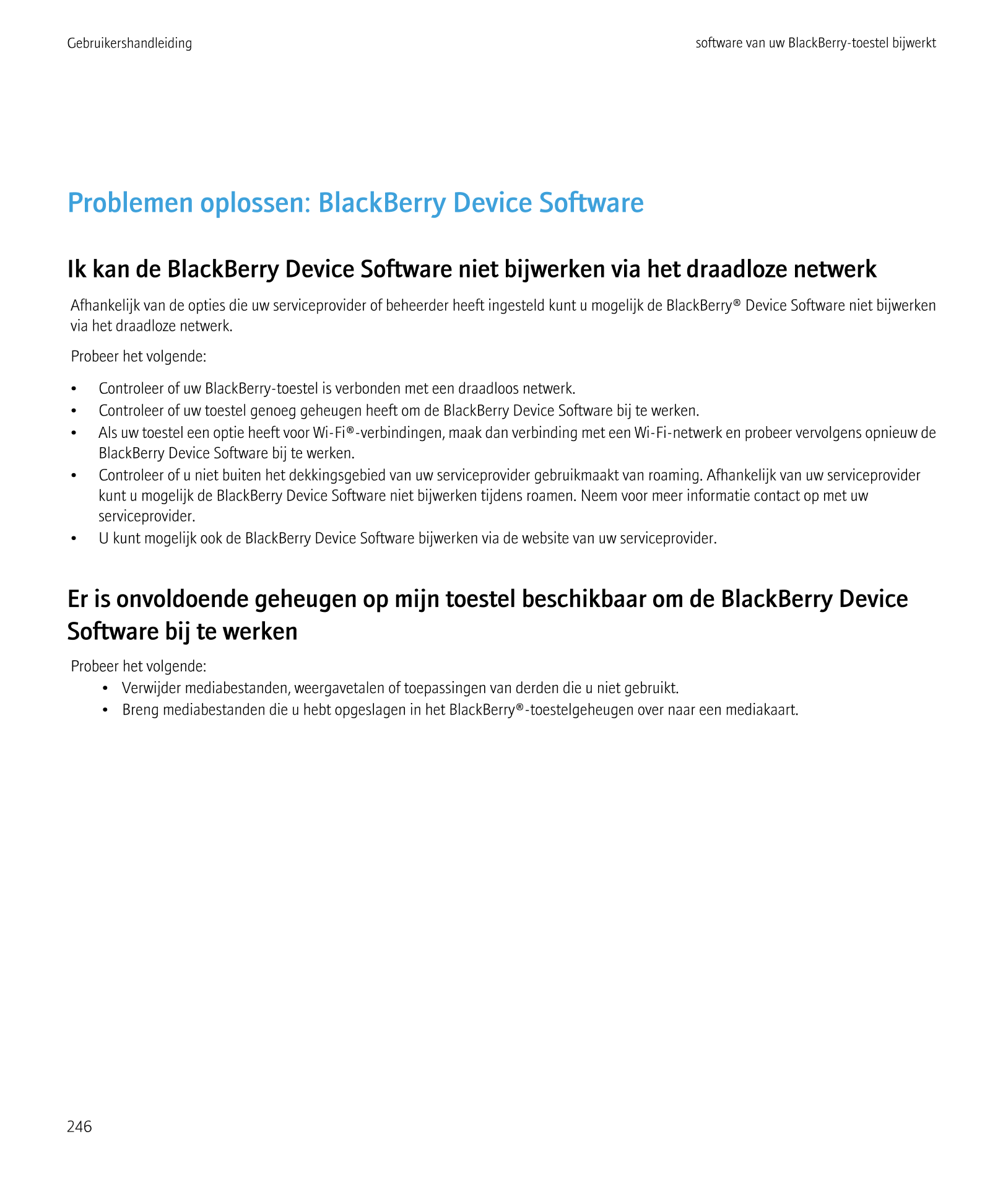 Gebruikershandleiding software van uw BlackBerry-toestel bijwerkt
Problemen oplossen: BlackBerry Device Software
Ik kan de Black