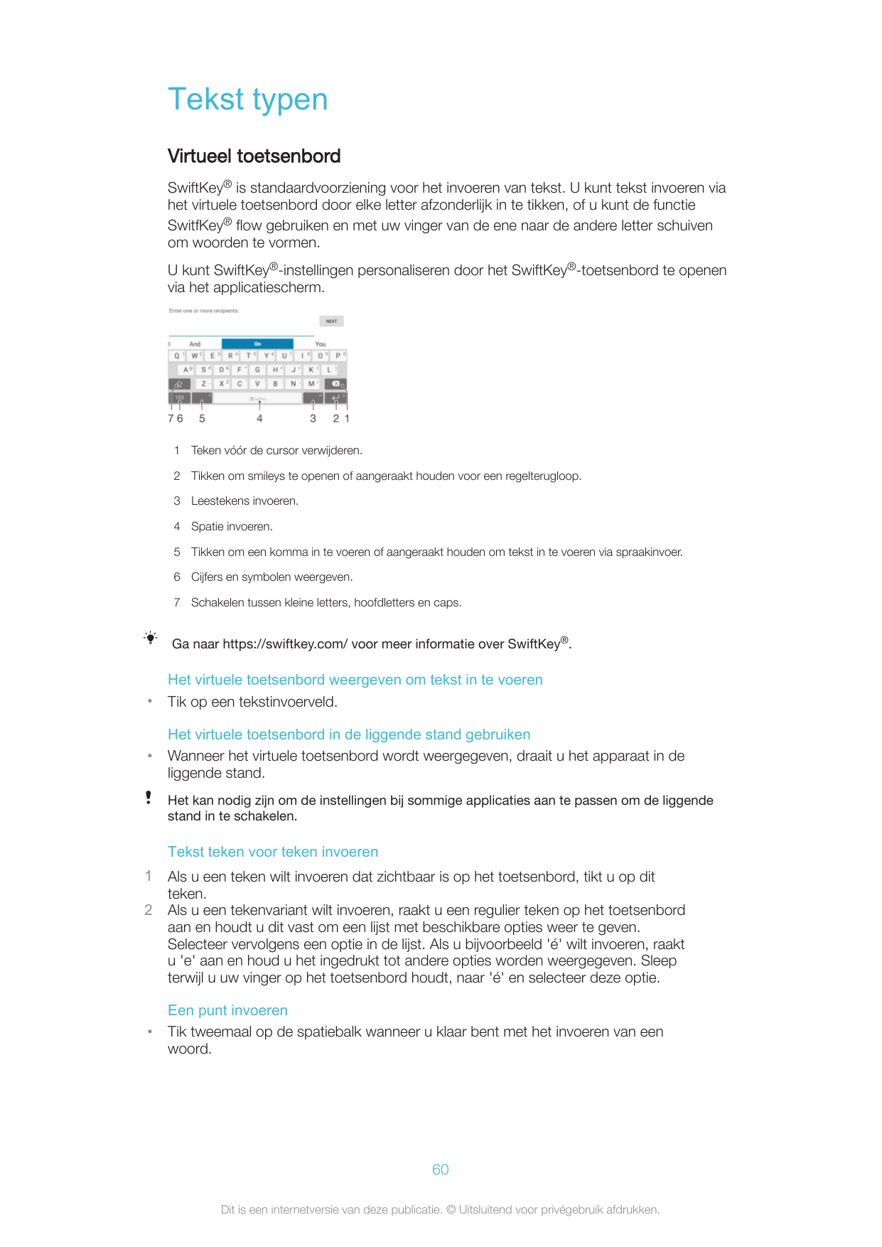 Tekst typenVirtueel toetsenbordSwiftKey® is standaardvoorziening voor het invoeren van tekst. U kunt tekst invoeren viahet virtu