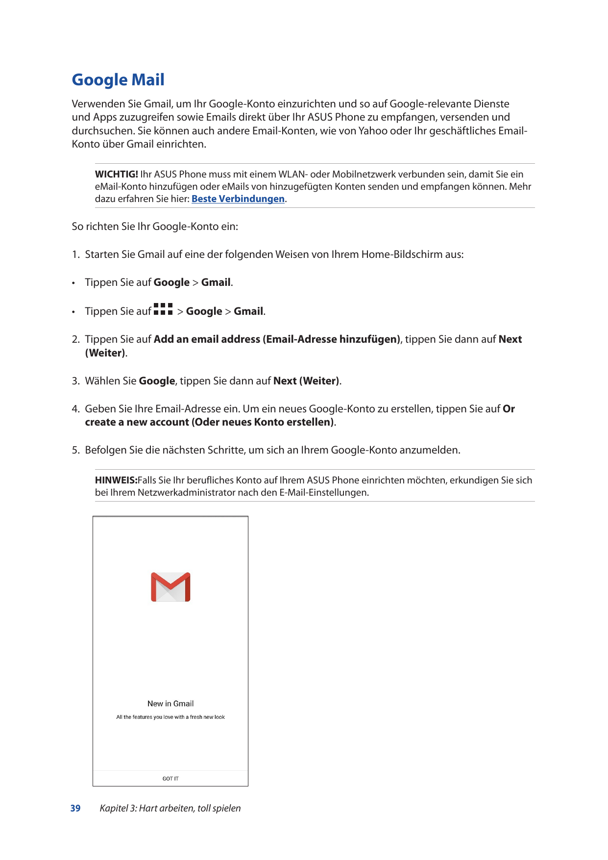 Google MailVerwenden Sie Gmail, um Ihr Google-Konto einzurichten und so auf Google-relevante Diensteund Apps zuzugreifen sowie E