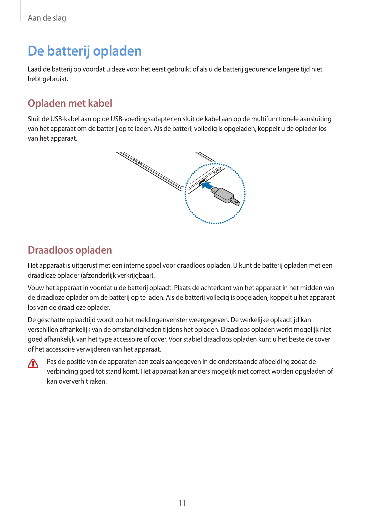 Aan de slagDe batterij opladenLaad de batterij op voordat u deze voor het eerst gebruikt of als u de batterij gedurende langere 