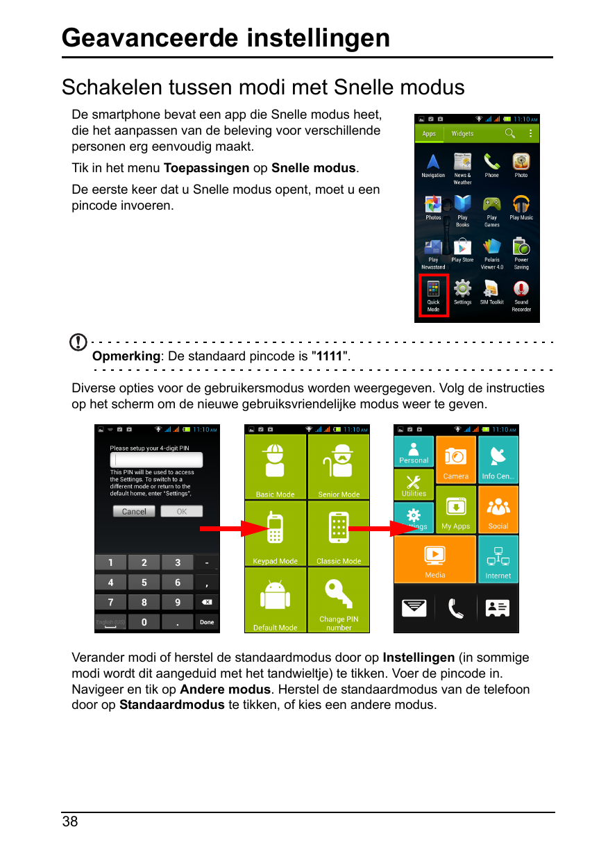 Geavanceerde instellingenSchakelen tussen modi met Snelle modusDe smartphone bevat een app die Snelle modus heet,die het aanpass