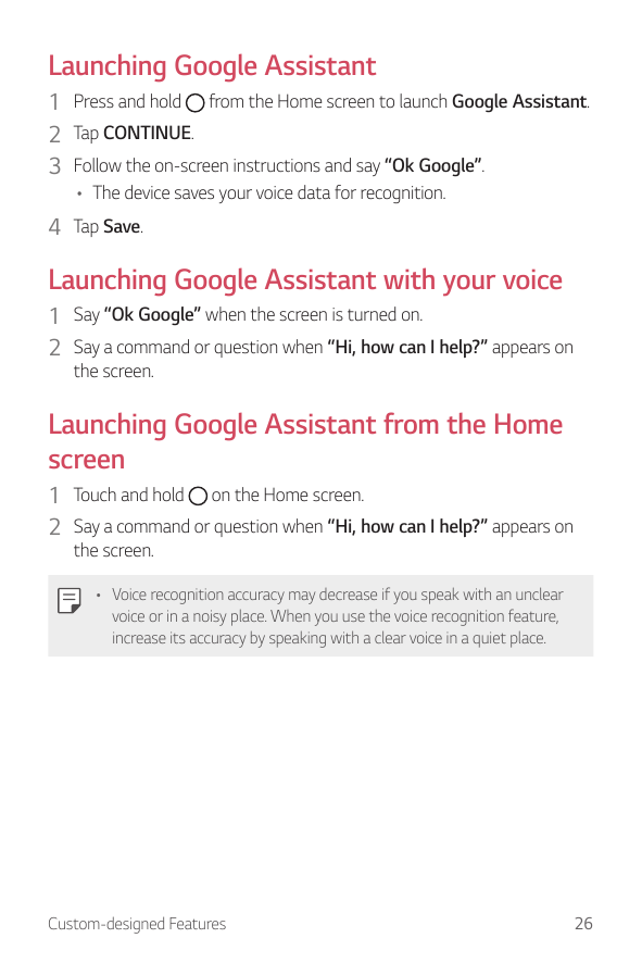 Launching Google Assistant1 Press and hold from the Home screen to launch Google Assistant.2 Tap CONTINUE.3 Follow the on-screen