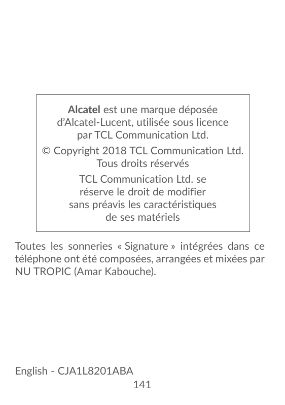 Alcatel est une marque déposéed’Alcatel-Lucent, utilisée sous licencepar TCL Communication Ltd.© Copyright 2018 TCL Communicatio