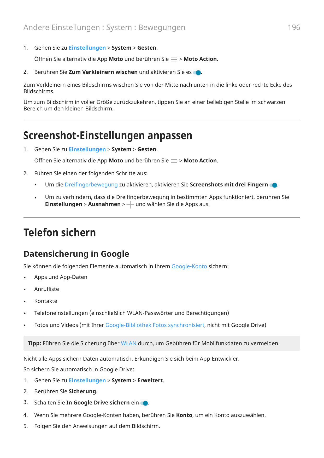 196Andere Einstellungen : System : Bewegungen1.Gehen Sie zu Einstellungen > System > Gesten.Öffnen Sie alternativ die App Moto u