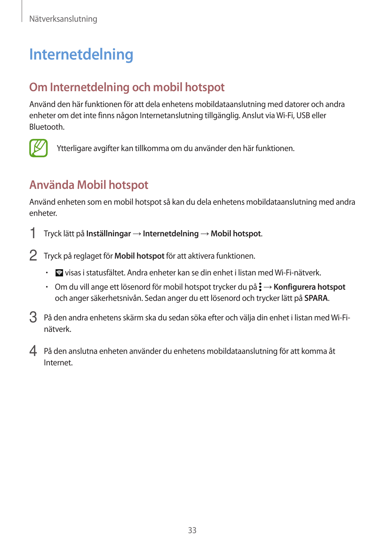 NätverksanslutningInternetdelningOm Internetdelning och mobil hotspotAnvänd den här funktionen för att dela enhetens mobildataan