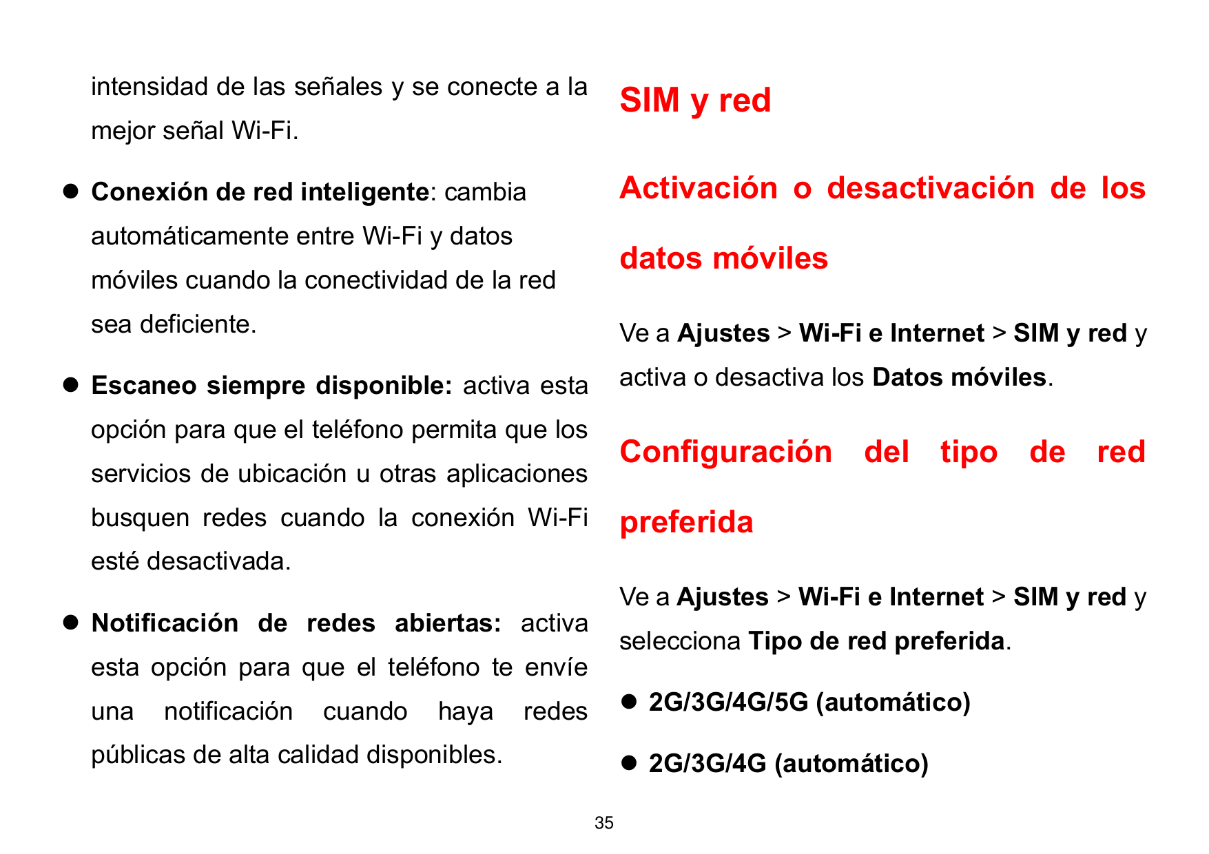 intensidad de las señales y se conecte a laSIM y redmejor señal Wi-Fi.Activación o desactivación de los⚫ Conexión de red intelig