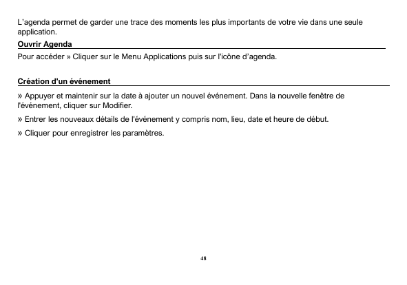 L’agenda permet de garder une trace des moments les plus importants de votre vie dans une seuleapplication.Ouvrir AgendaPour acc