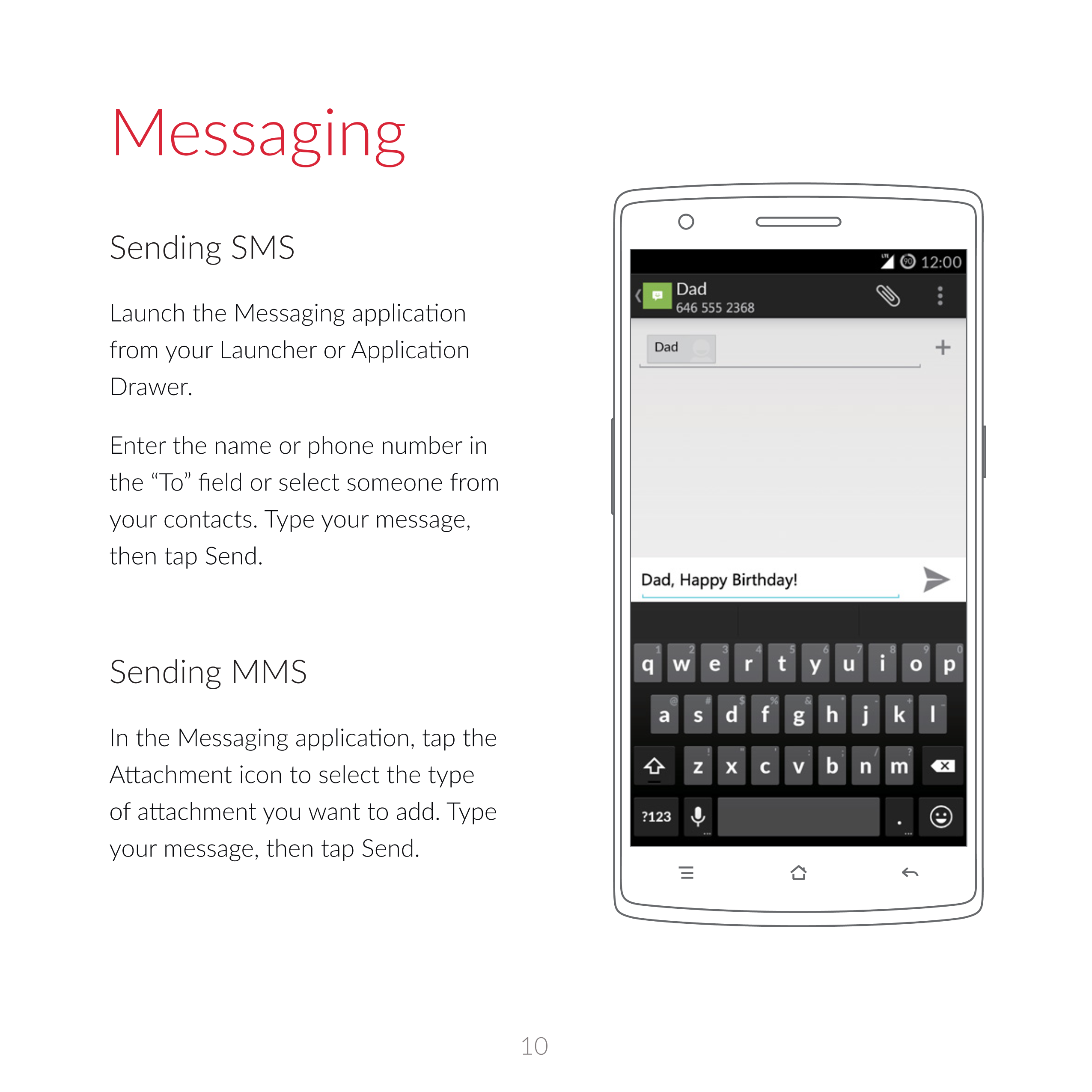 Messaging
Sending SMS
Drawer.
Enter the name or phone number in 
the “To” field or select someone from 
your  contacts.  Type  y