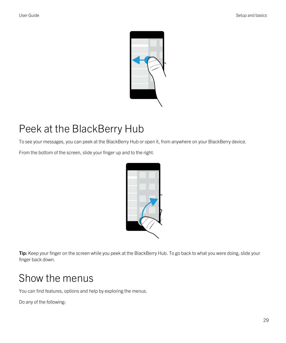 User GuideSetup and basicsPeek at the BlackBerry HubTo see your messages, you can peek at the BlackBerry Hub or open it, from an