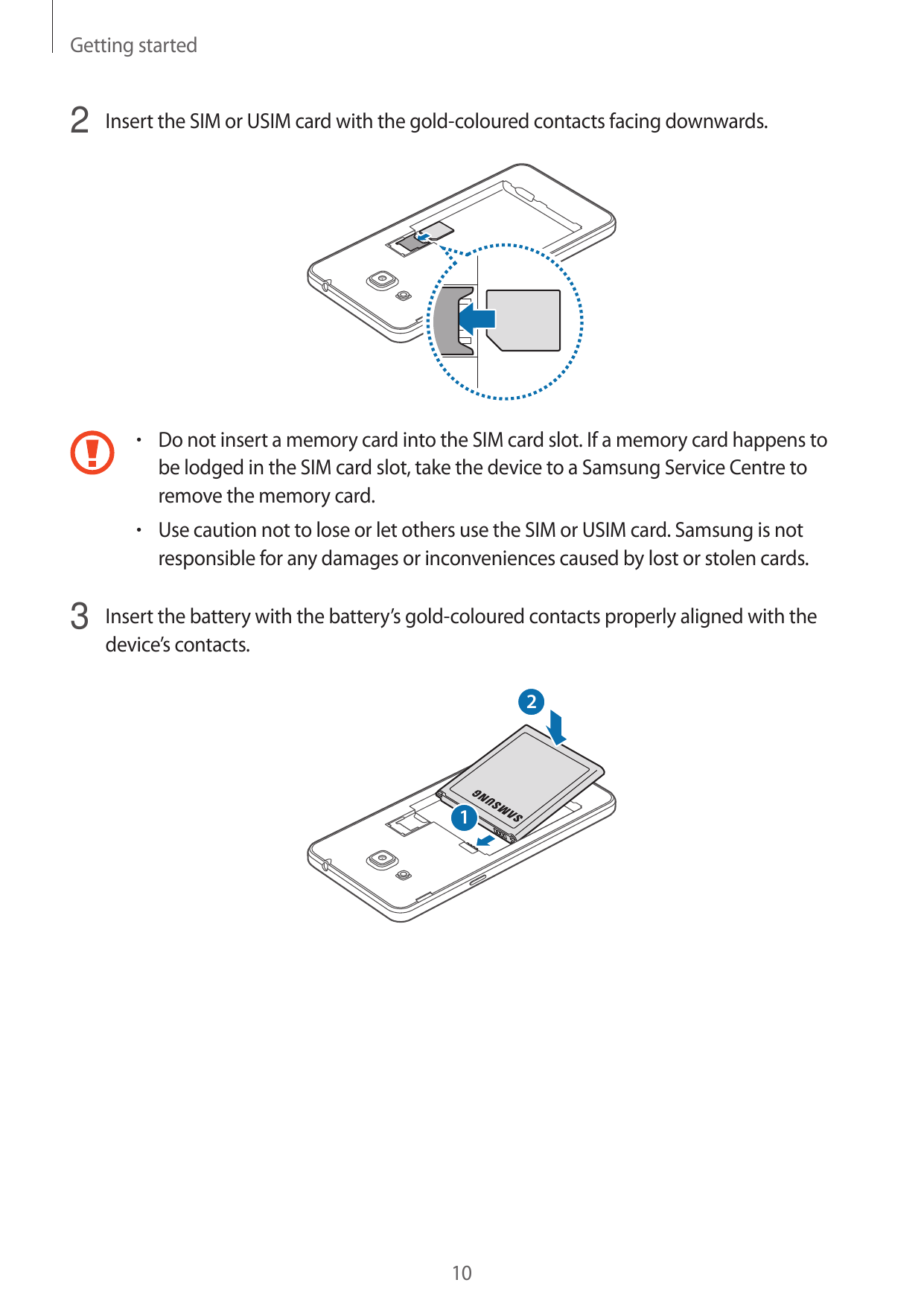 Getting started2 Insert the SIM or USIM card with the gold-coloured contacts facing downwards.• Do not insert a memory card into
