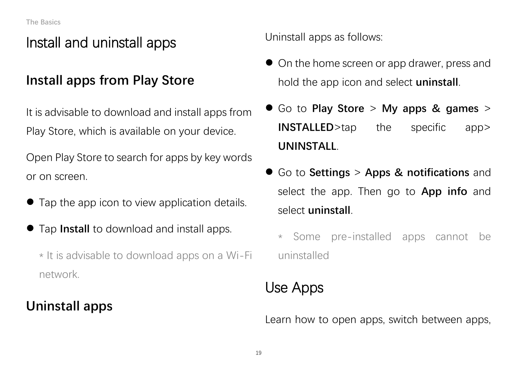 The BasicsUninstall apps as follows:Install and uninstall apps On the home screen or app drawer, press andInstall apps from Pla