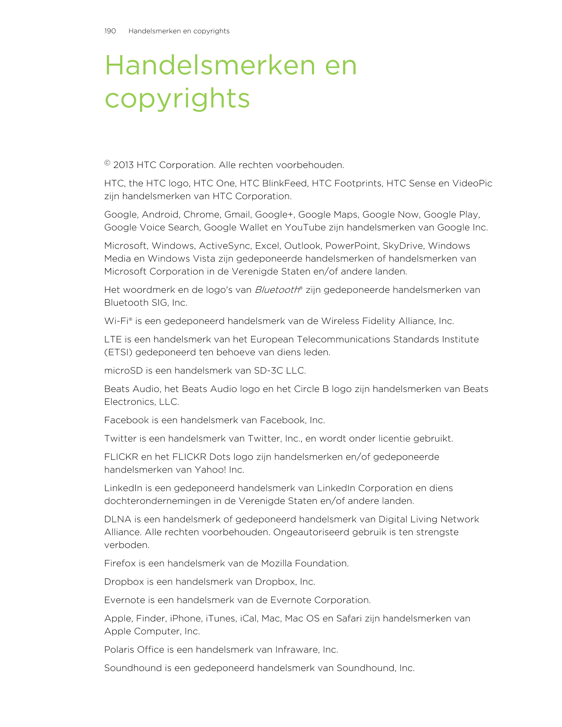 190      Handelsmerken en copyrights
Handelsmerken en
copyrights
© 2013 HTC Corporation. Alle rechten voorbehouden.
HTC, the HTC