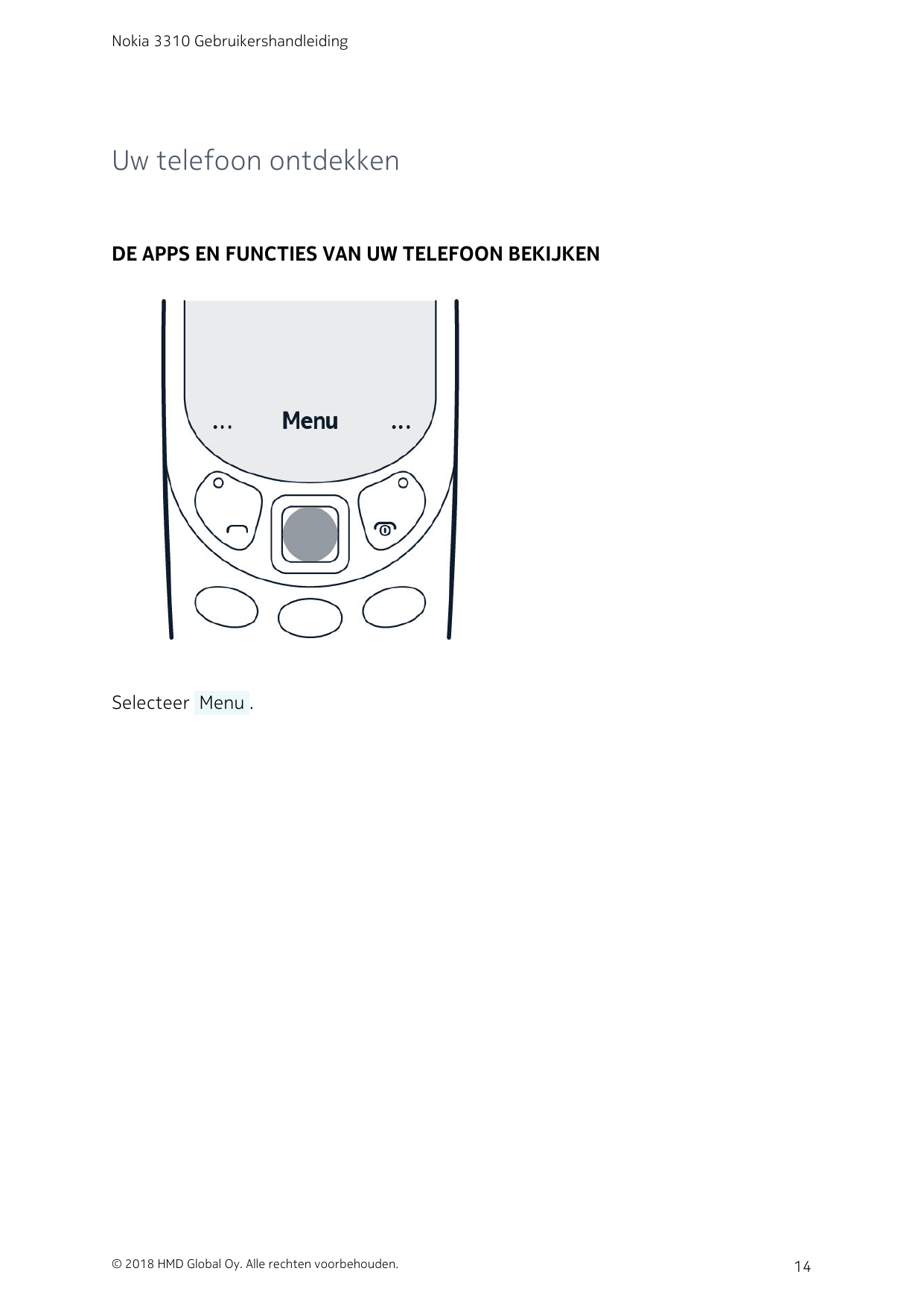 Nokia 3310 GebruikershandleidingUw telefoon ontdekkenDE APPS EN FUNCTIES VAN UW TELEFOON BEKIJKENSelecteer  Menu .© 2018 HMD Glo
