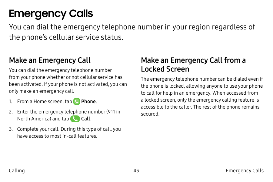 Emergency CallsYou can dial the emergency telephone number in your region regardless ofthe phone’s cellular service status.Make 