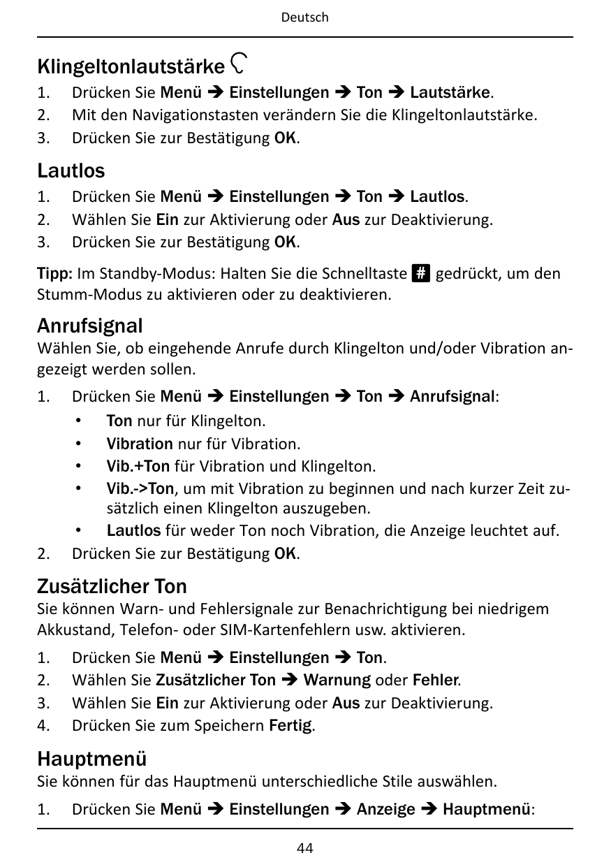 DeutschKlingeltonlautstärke1.2.3.Drücken Sie Menü � Einstellungen � Ton � Lautstärke.Mit den Navigationstasten verändern Sie die