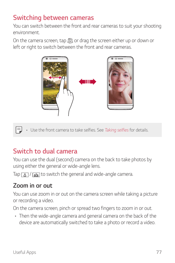 Switching between camerasYou can switch between the front and rear cameras to suit your shootingenvironment.On the camera screen