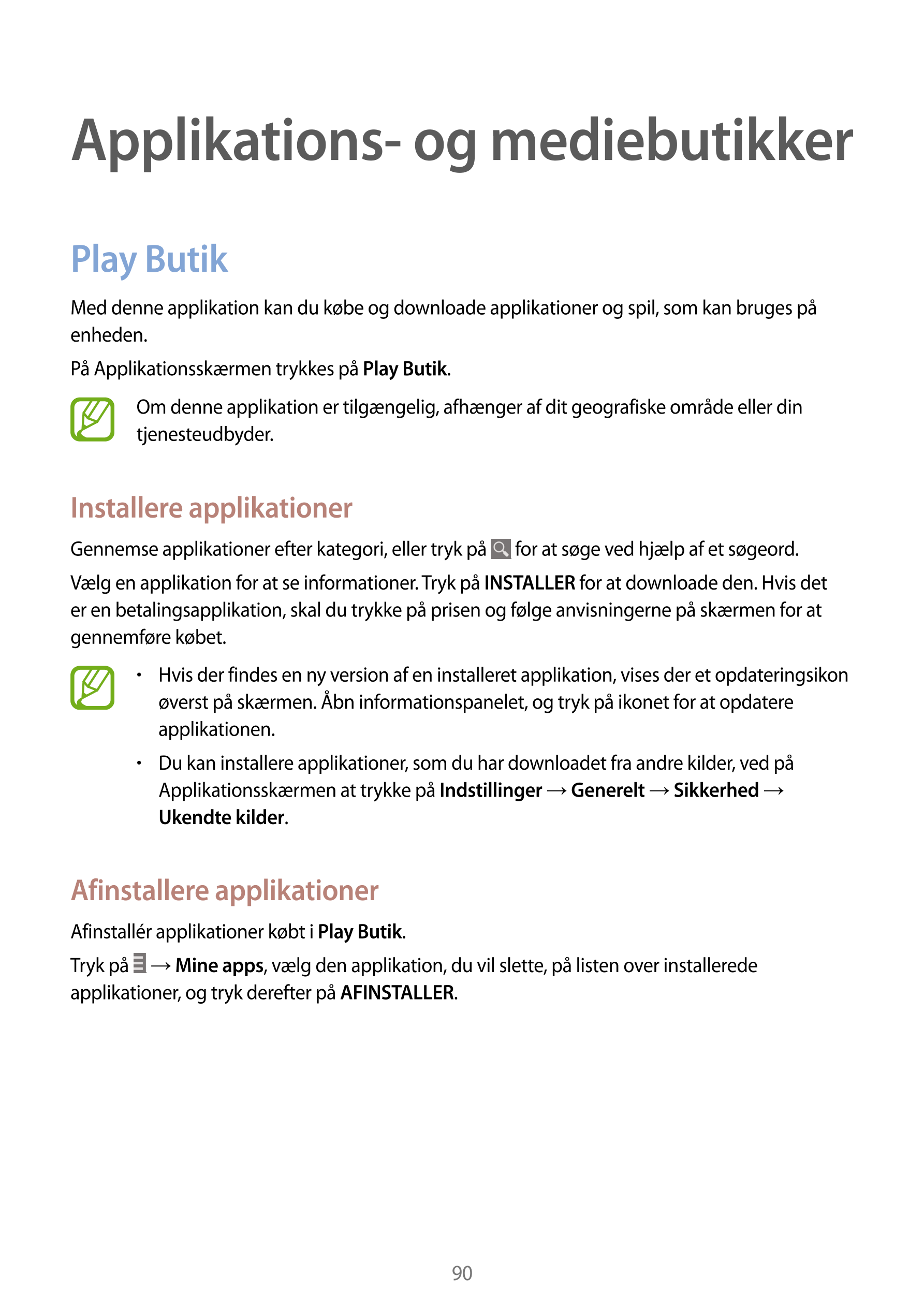 Applikations- og mediebutikker
Play Butik
Med denne applikation kan du købe og downloade applikationer og spil, som kan bruges p