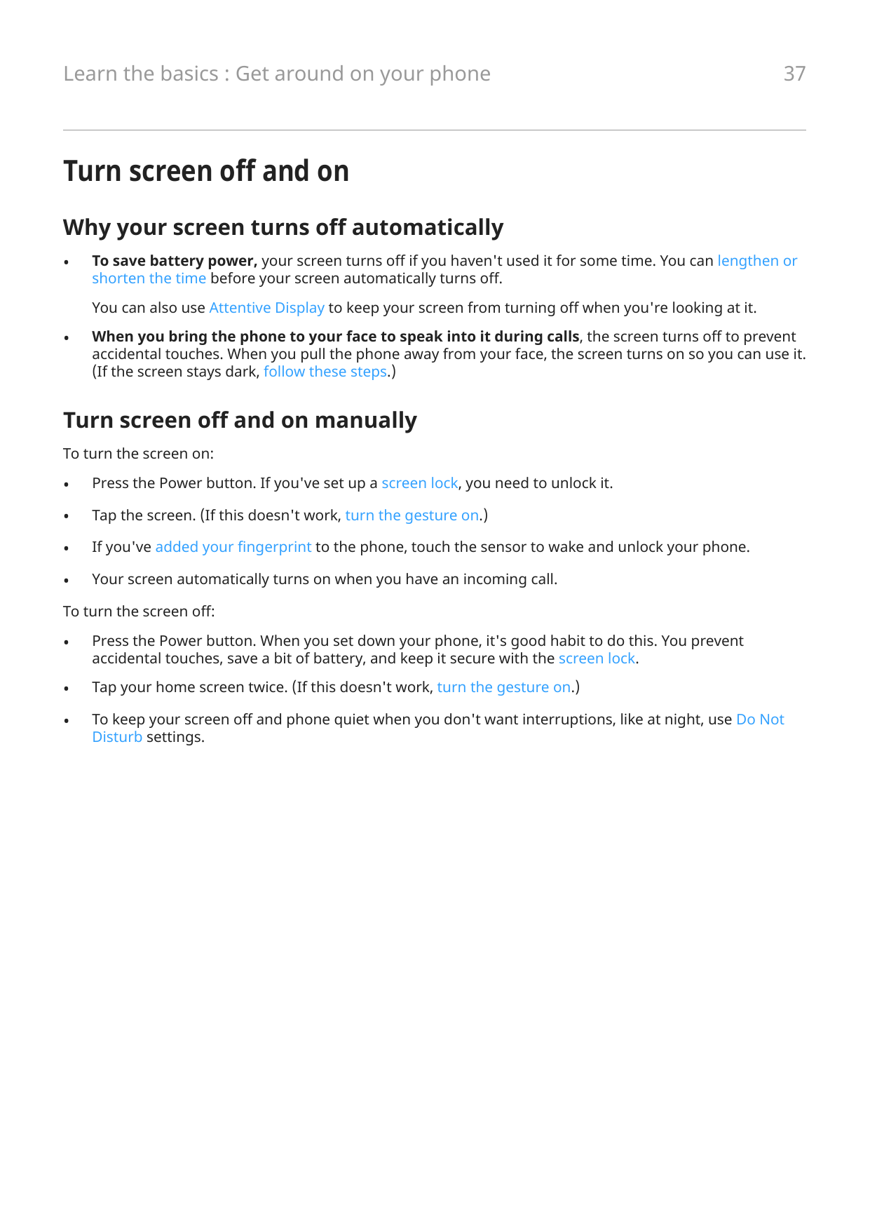 Learn the basics : Get around on your phone37Turn screen off and onWhy your screen turns off automatically•To save battery power