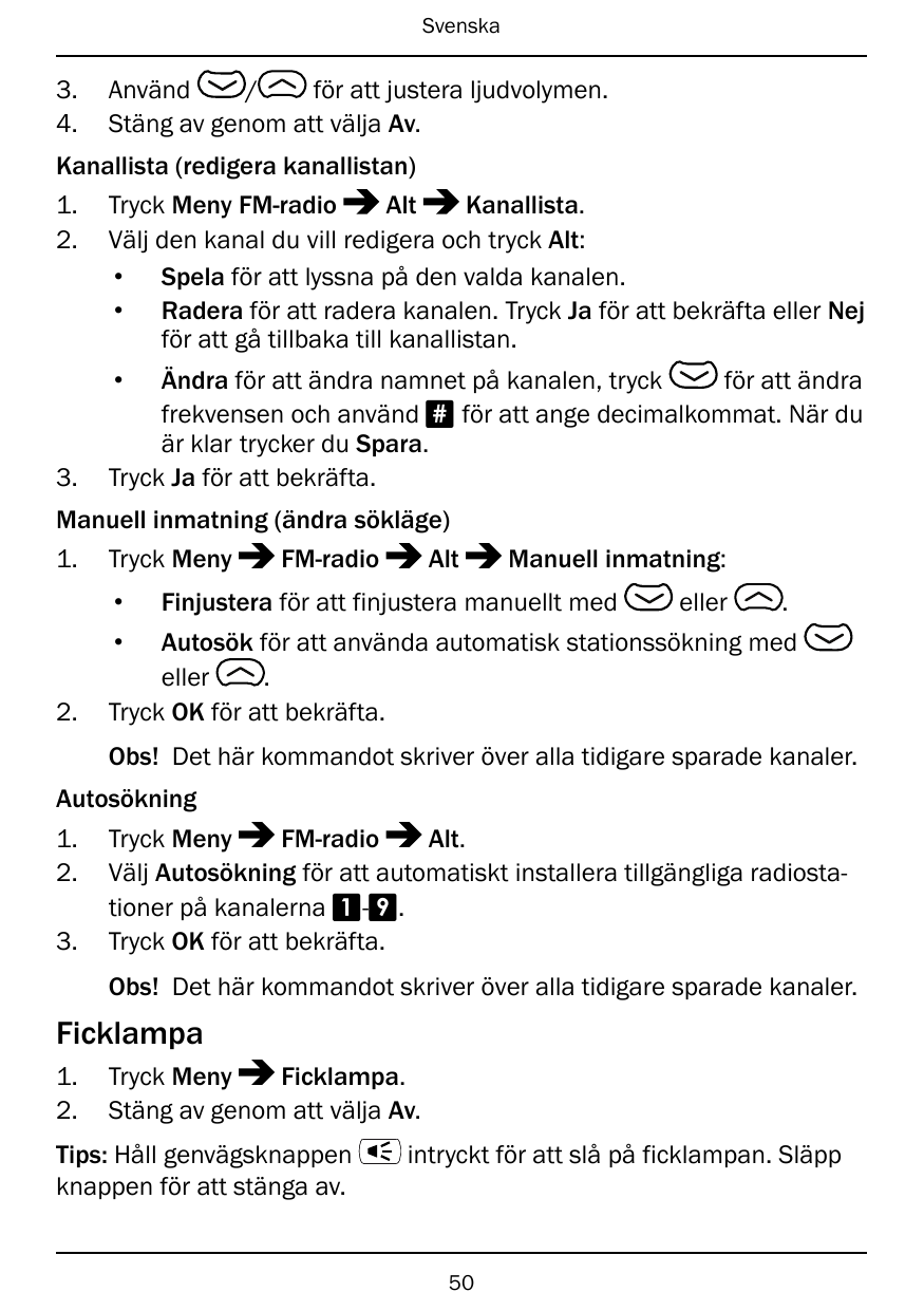 Svenska3.4.Använd/för att justera ljudvolymen.Stäng av genom att välja Av.Kanallista (redigera kanallistan)1.2.Tryck Meny FM-rad