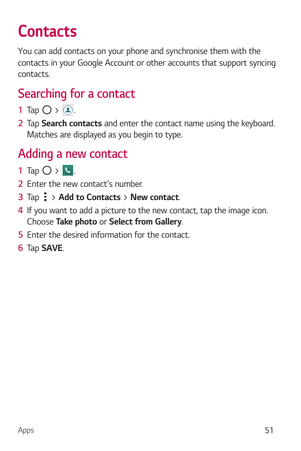 ContactsYou can add contacts on your phone and synchronise them with thecontacts in your Google Account or other accounts that s