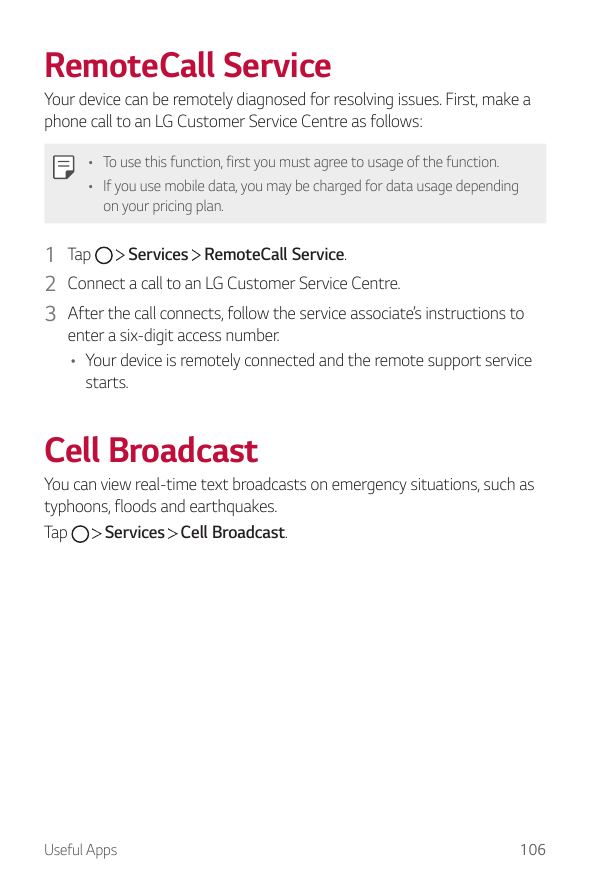RemoteCall ServiceYour device can be remotely diagnosed for resolving issues. First, make aphone call to an LG Customer Service 