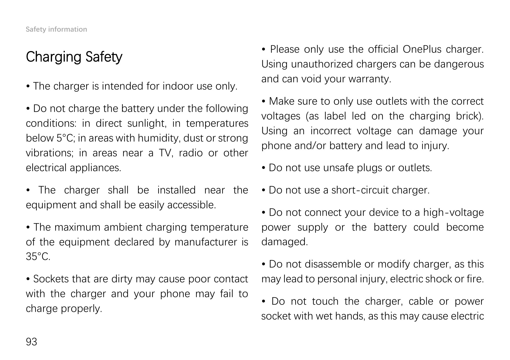 Safety informationCharging Safety• The charger is intended for indoor use only.• Do not charge the battery under the followingco