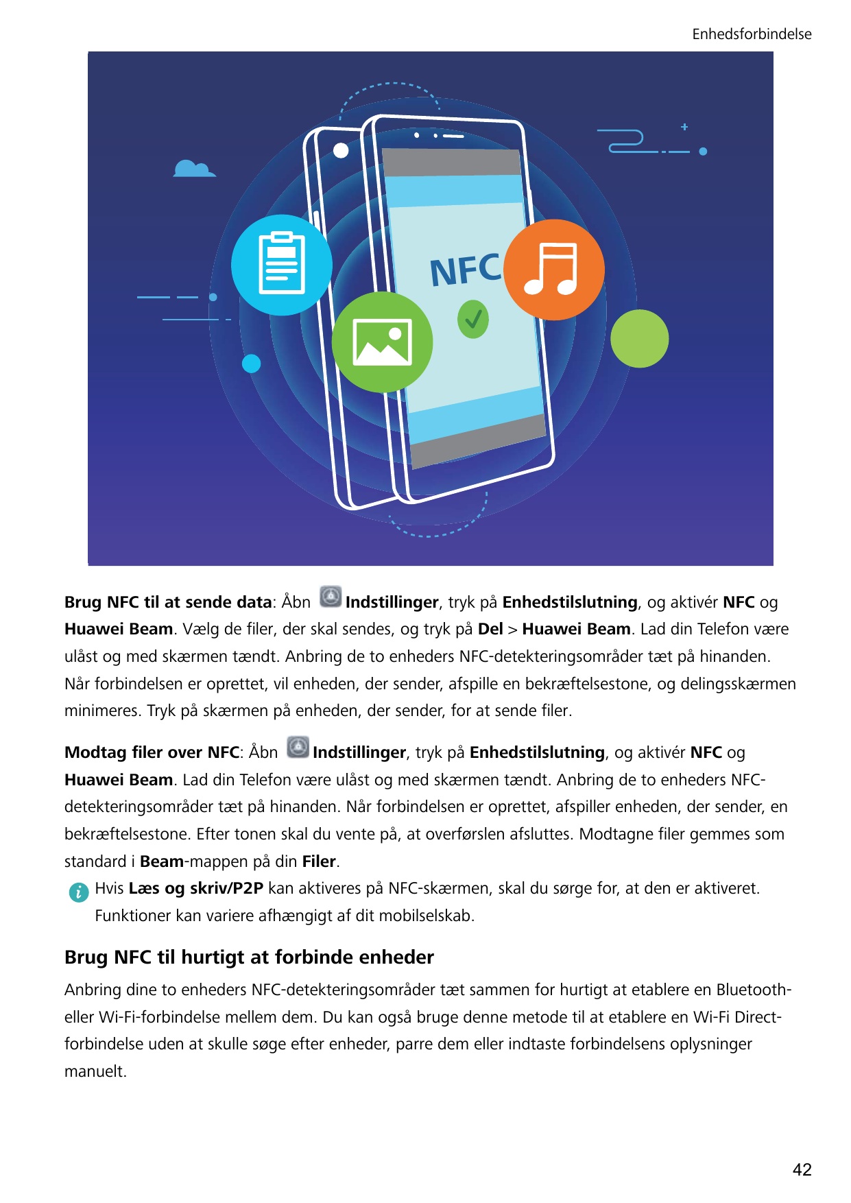 EnhedsforbindelseNFCBrug NFC til at sende data: ÅbnIndstillinger, tryk på Enhedstilslutning, og aktivér NFC ogHuawei Beam. Vælg 