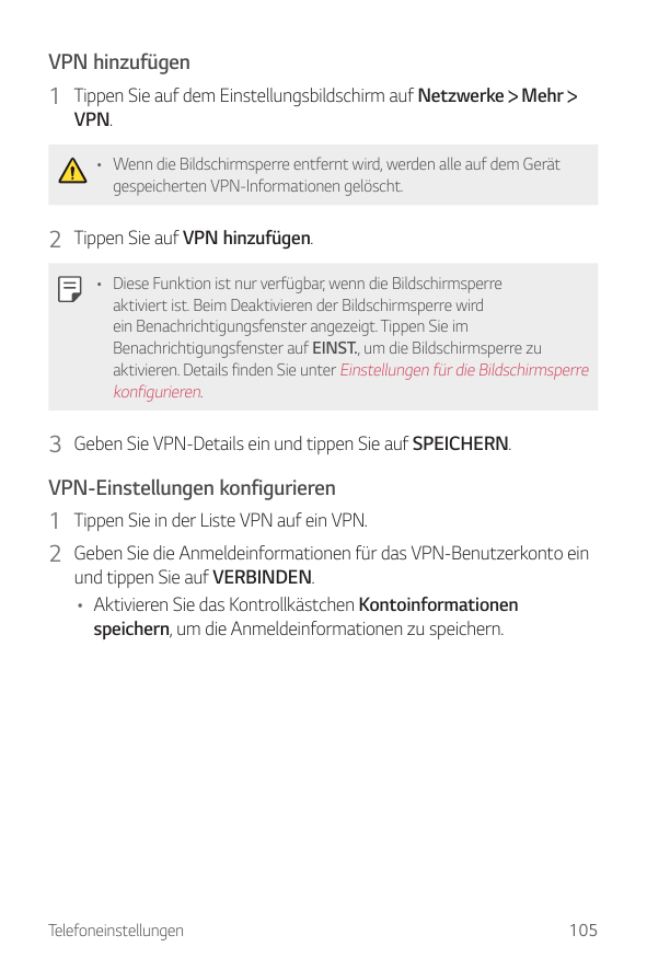 VPN hinzufügen1 Tippen Sie auf dem Einstellungsbildschirm auf Netzwerke MehrVPN.• Wenn die Bildschirmsperre entfernt wird, werde