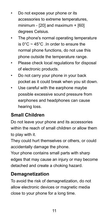 ••Do not expose your phone or itsaccessories to extreme temperatures,minimum - [20] and maximum + [60]degrees Celsius.The phone'