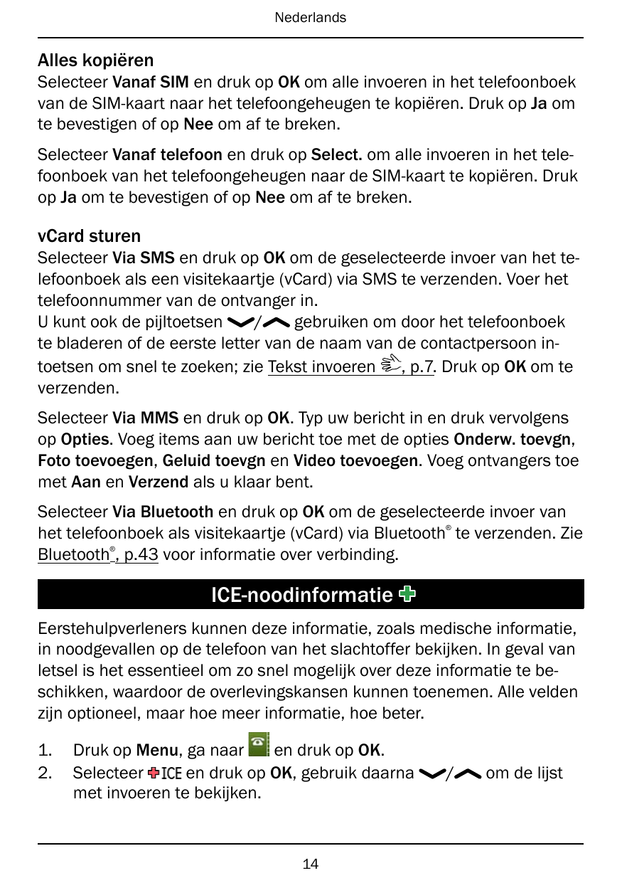 NederlandsAlles kopiërenSelecteer Vanaf SIM en druk op OK om alle invoeren in het telefoonboekvan de SIM-kaart naar het telefoon