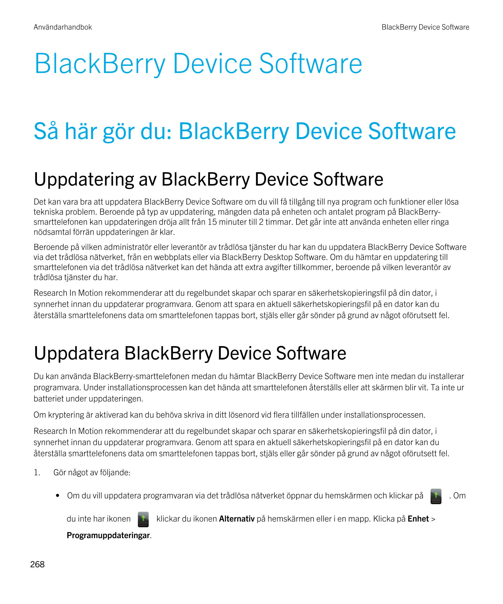 Användarhandbok BlackBerry Device Software
BlackBerry Device Software
Så här gör du: BlackBerry Device Software
Uppdatering av  
