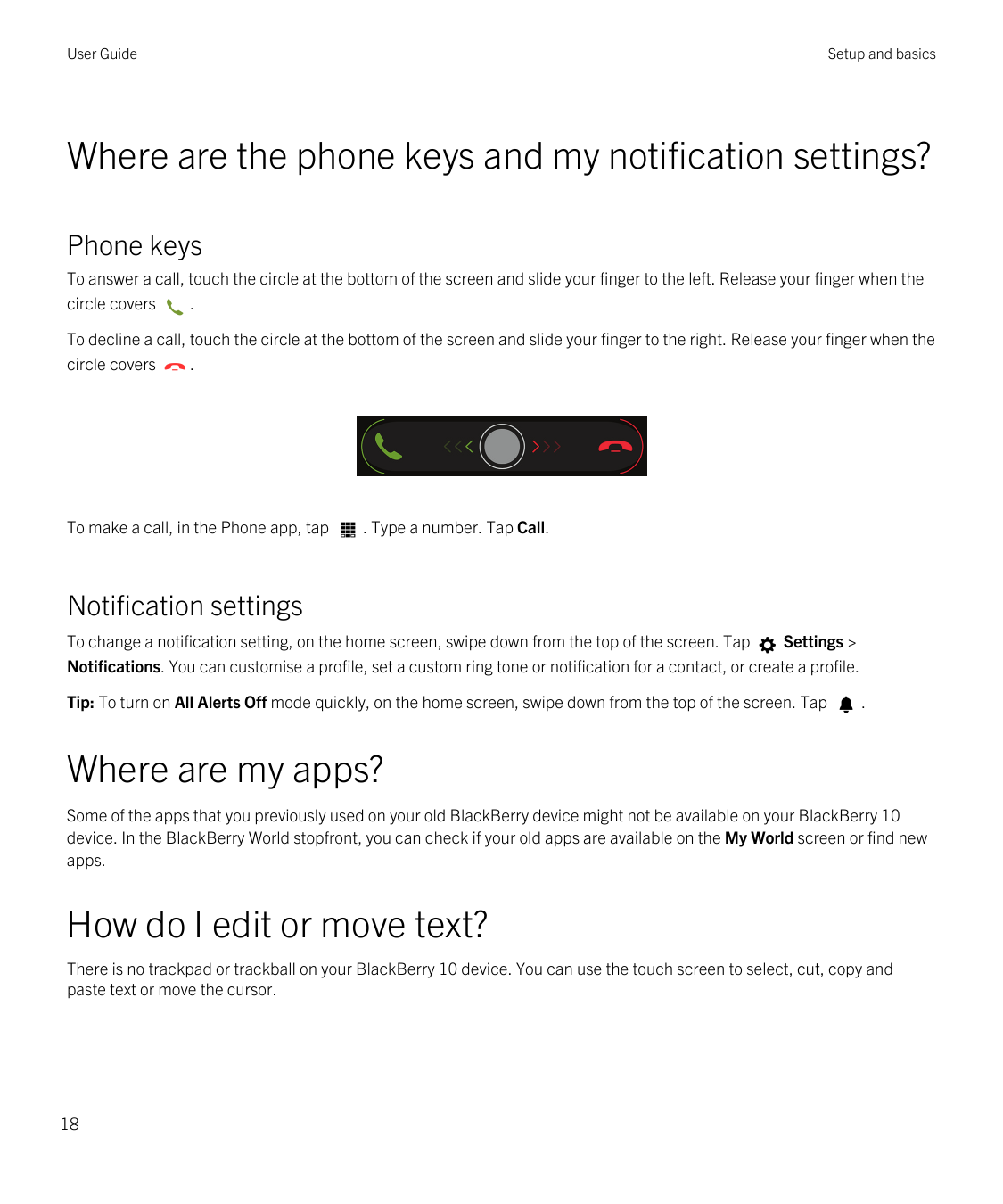 User GuideSetup and basicsWhere are the phone keys and my notification settings?Phone keysTo answer a call, touch the circle at 