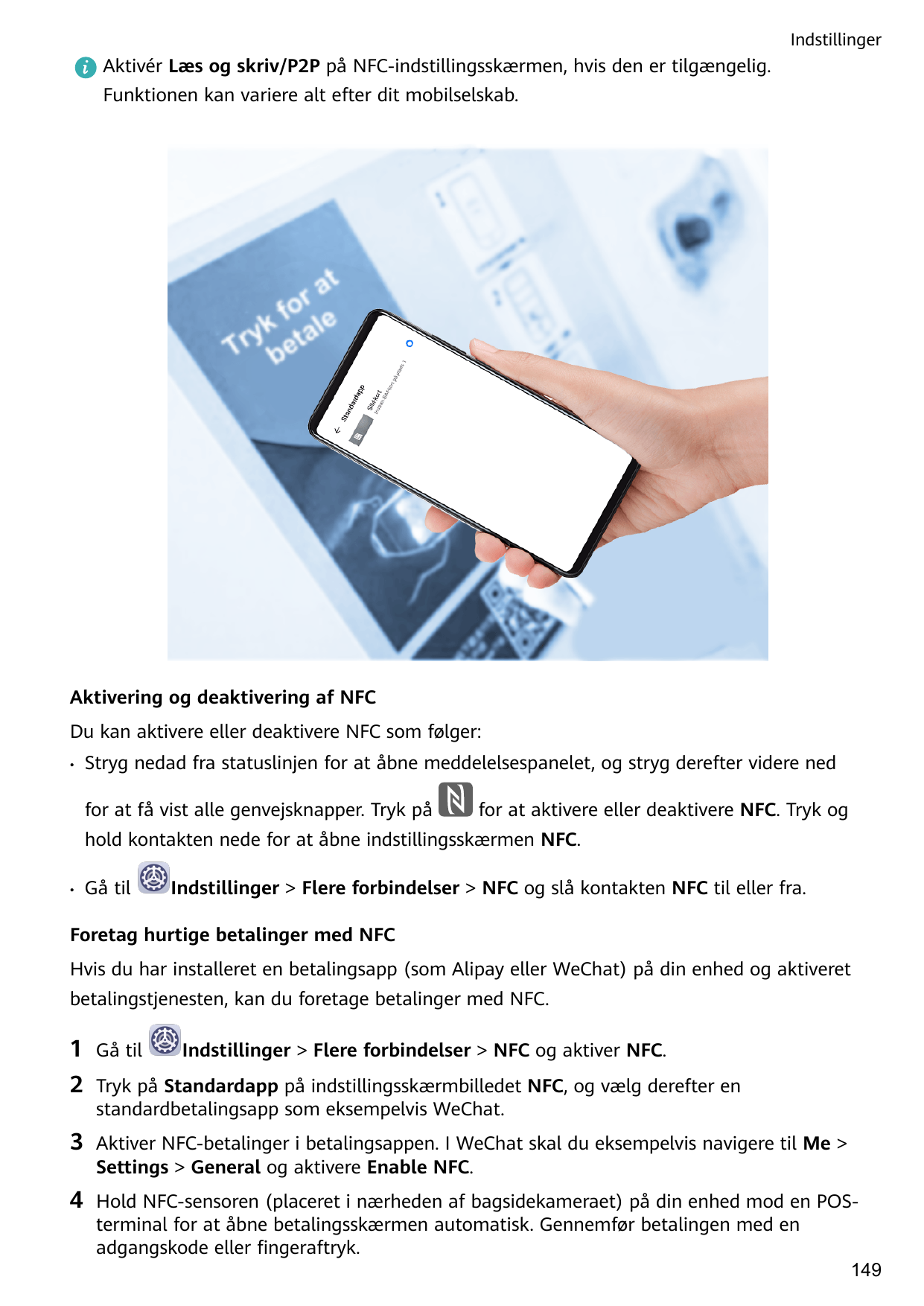 IndstillingerAktivér Læs og skriv/P2P på NFC-indstillingsskærmen, hvis den er tilgængelig.Funktionen kan variere alt efter dit m