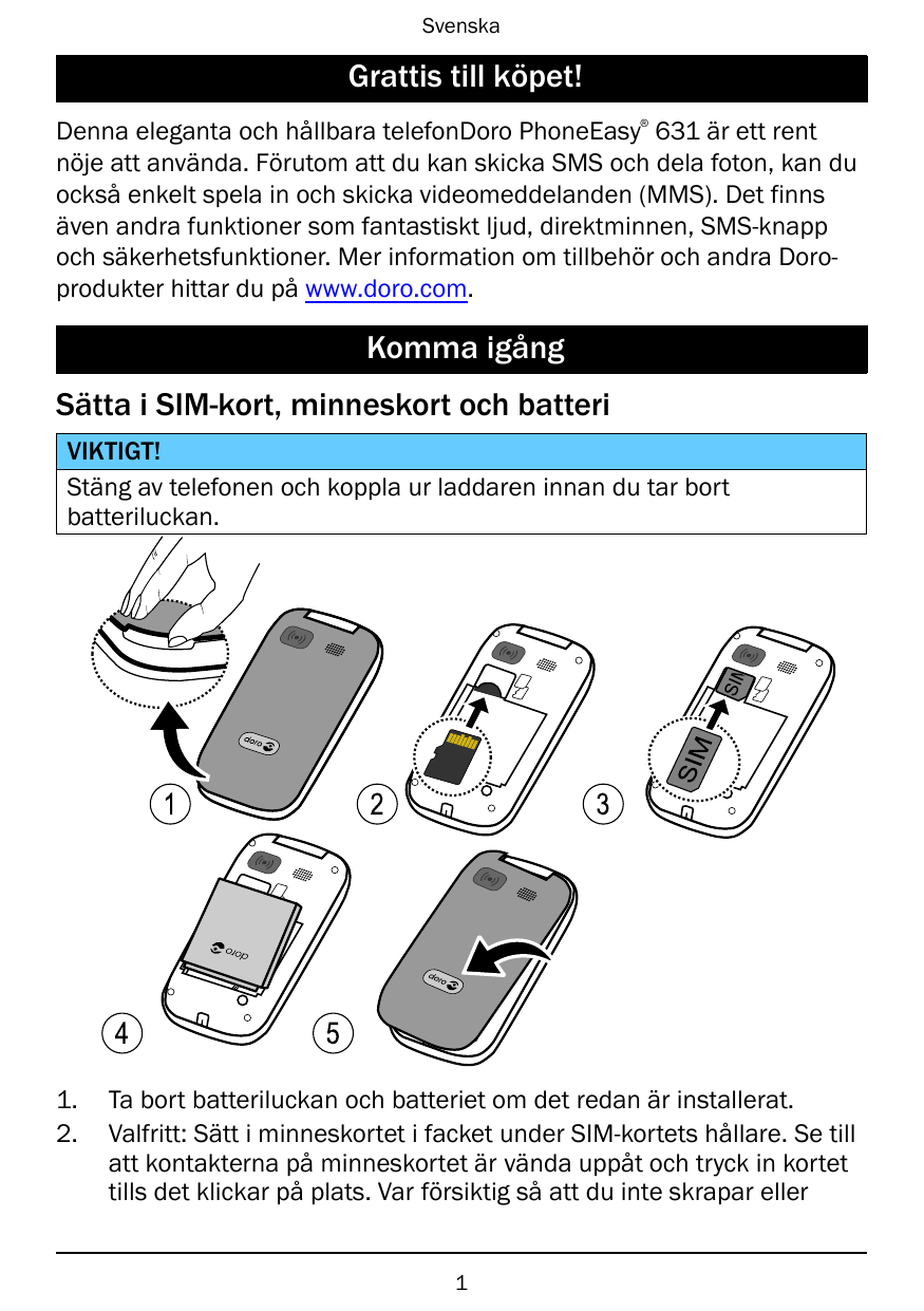 SvenskaGrattis till köpet!®Denna eleganta och hållbara telefonDoro PhoneEasy 631 är ett rentnöje att använda. Förutom att du kan