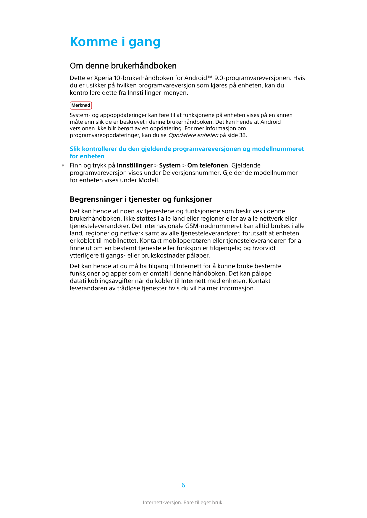 Komme i gangOm denne brukerhåndbokenDette er Xperia 10-brukerhåndboken for Android™ 9.0-programvareversjonen. Hvisdu er usikker 