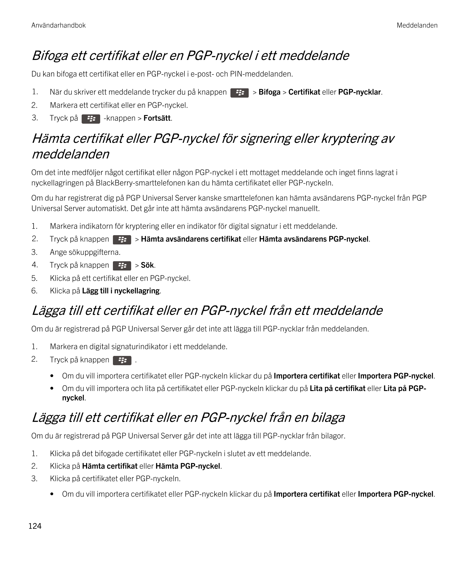 Användarhandbok Meddelanden
Bifoga ett certifikat eller en  PGP-nyckel i ett meddelande
Du kan bifoga ett certifikat eller en  P