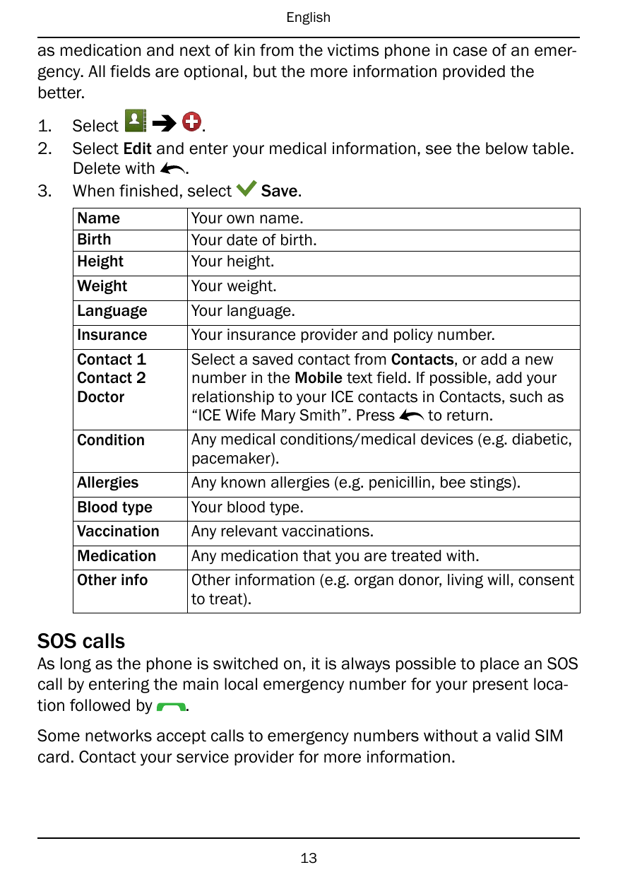 Englishas medication and next of kin from the victims phone in case of an emergency. All fields are optional, but the more infor