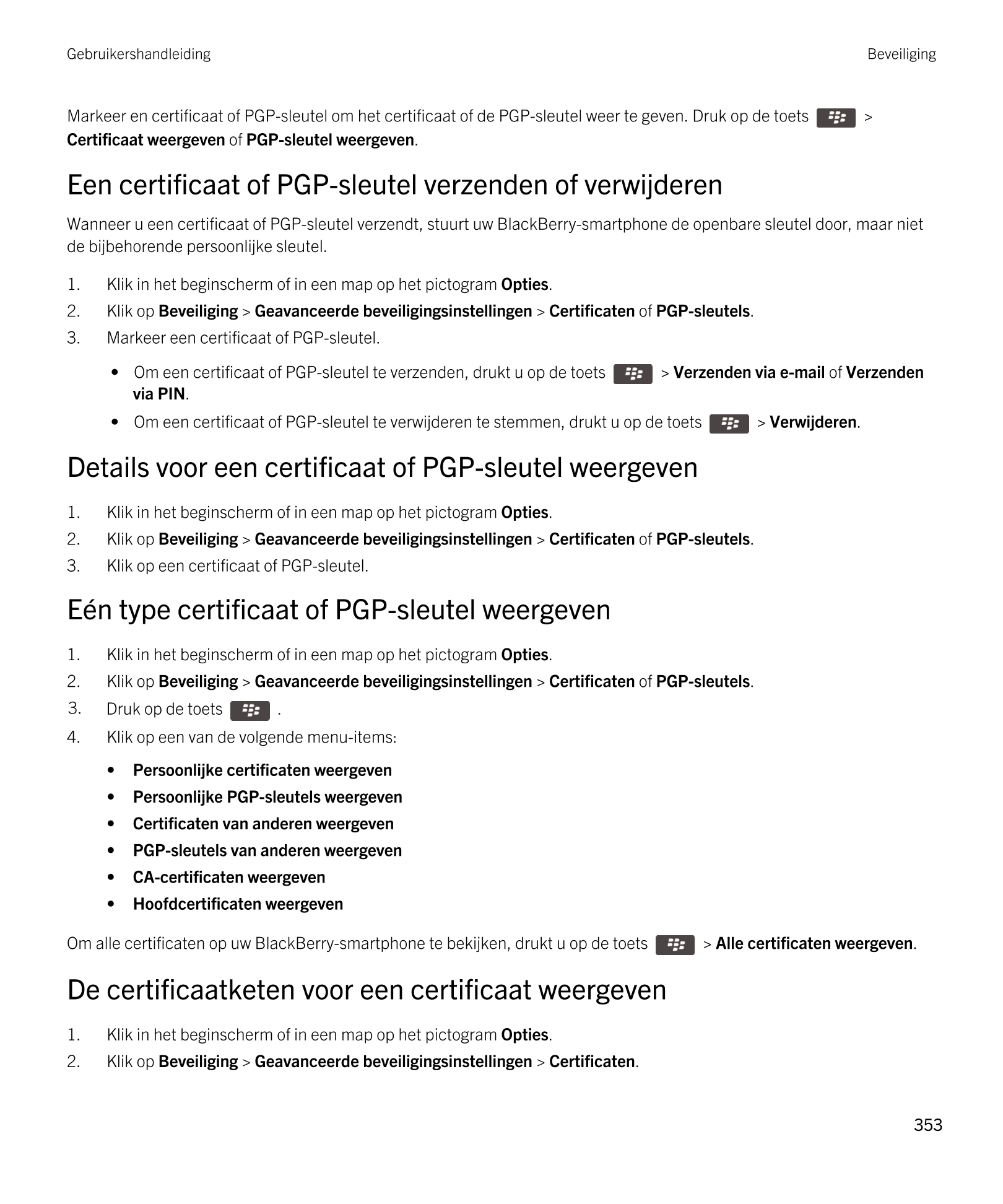 Gebruikershandleiding Beveiliging
Markeer en certificaat of  PGP-sleutel om het certificaat of de  PGP-sleutel weer te geven. Dr