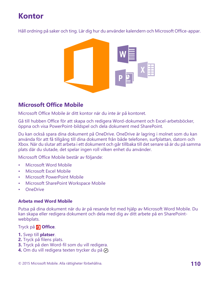 KontorHåll ordning på saker och ting. Lär dig hur du använder kalendern och Microsoft Office-appar.Microsoft Office MobileMicros