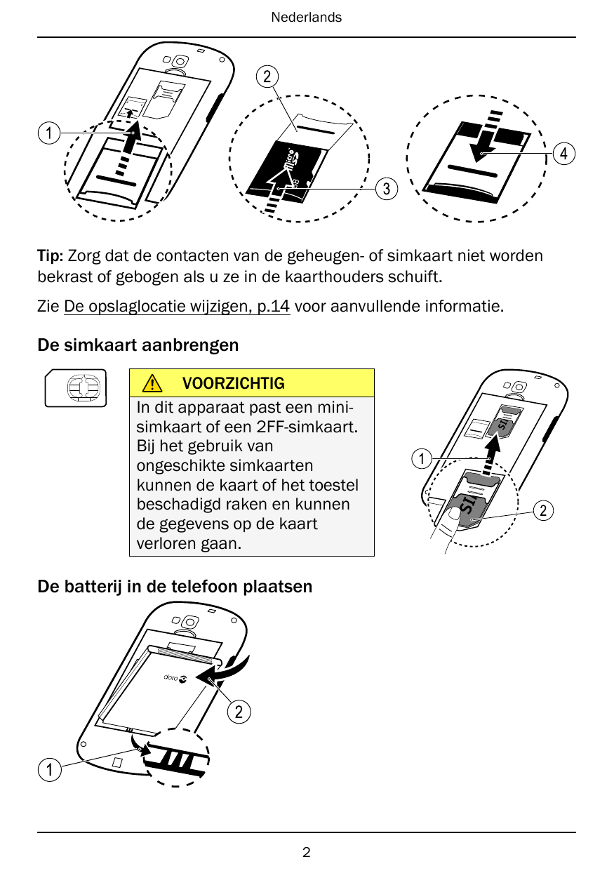 Nederlands21GBGB43Tip: Zorg dat de contacten van de geheugen- of simkaart niet wordenbekrast of gebogen als u ze in de kaarthoud