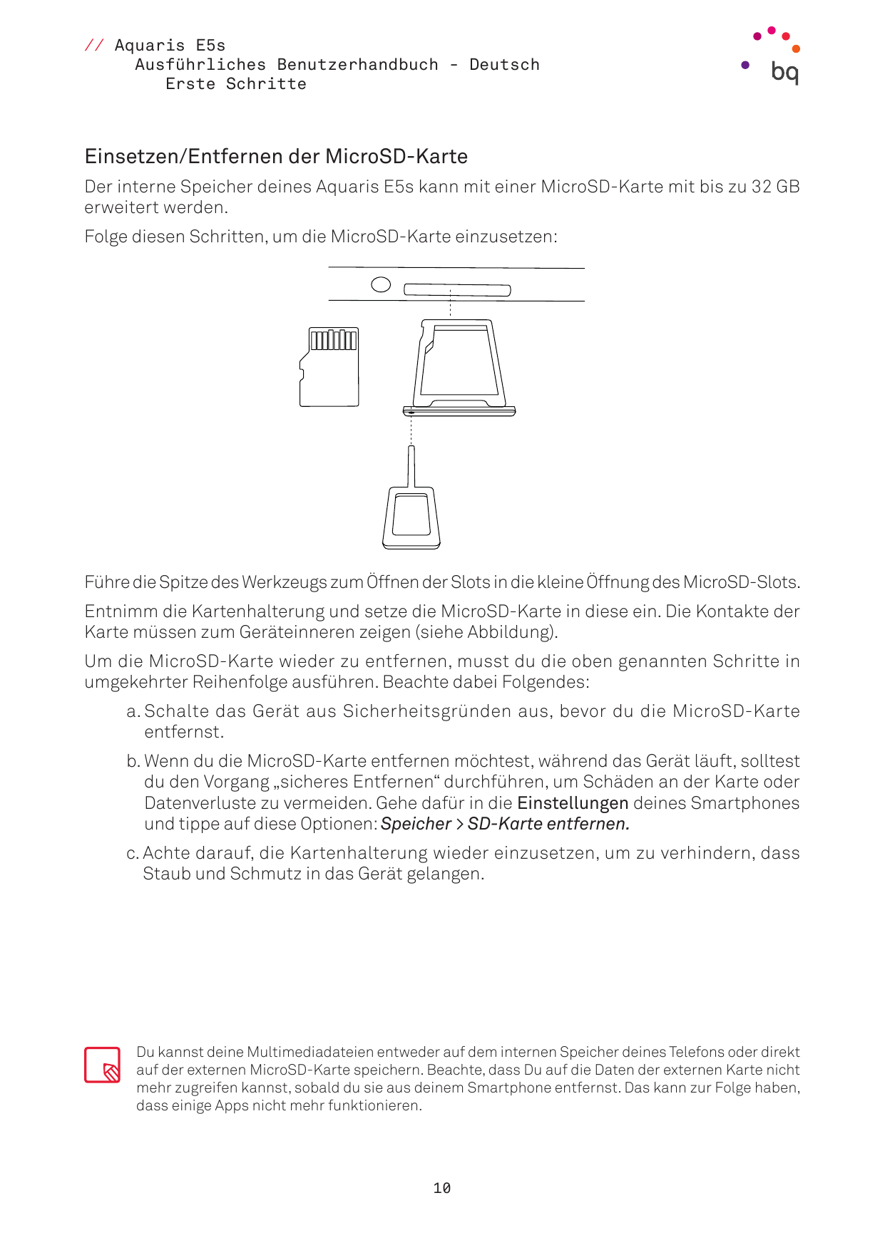 // Aquaris E5sAusführliches Benutzerhandbuch - DeutschErste SchritteEinsetzen/Entfernen der MicroSD-KarteDer interne Speicher de