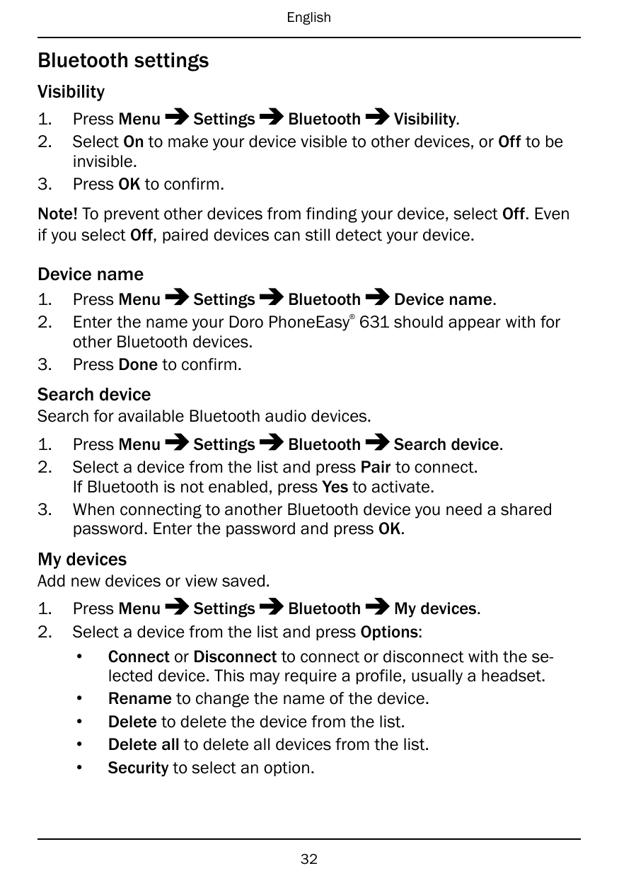 EnglishBluetooth settingsVisibility1.2.3.Press MenuSettingsBluetoothVisibility.Select On to make your device visible to other de