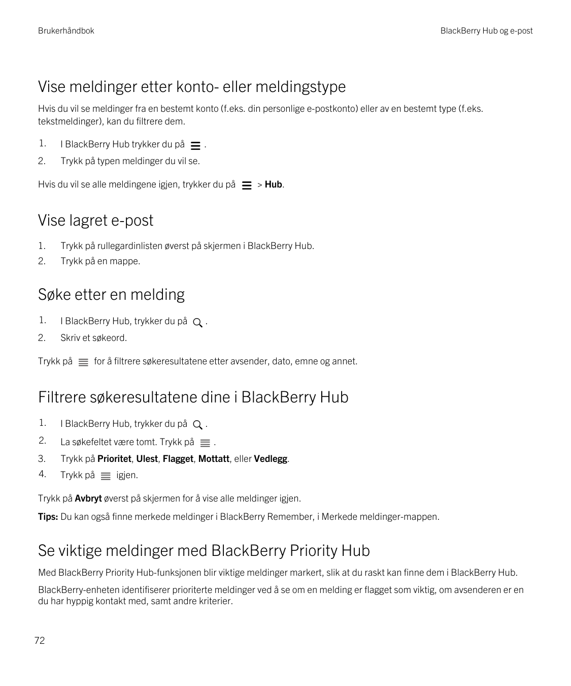 BrukerhåndbokBlackBerry Hub og e-postVise meldinger etter konto- eller meldingstypeHvis du vil se meldinger fra en bestemt konto